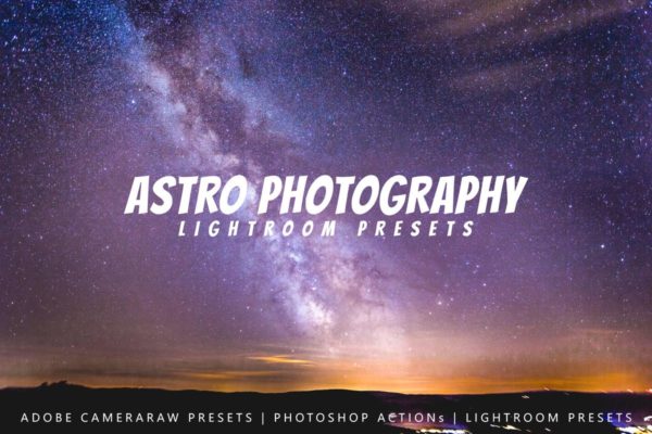 20款天文星空摄影调色滤镜LR预设工具素材 20 Astro Photography Lightroom Presets