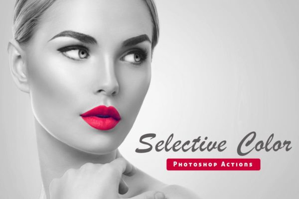 高级黑白&颜色增强调色滤镜PS动作工具模板 Selective Color Photoshop Action