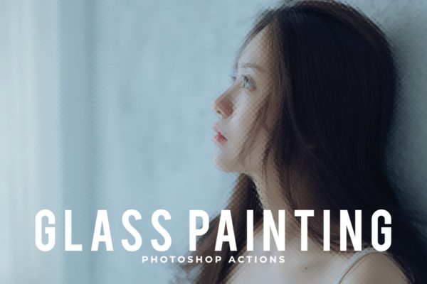 磨砂玻璃镜面效果照片后期处理PS动作工具模板 Glass Painting Photoshop Actions