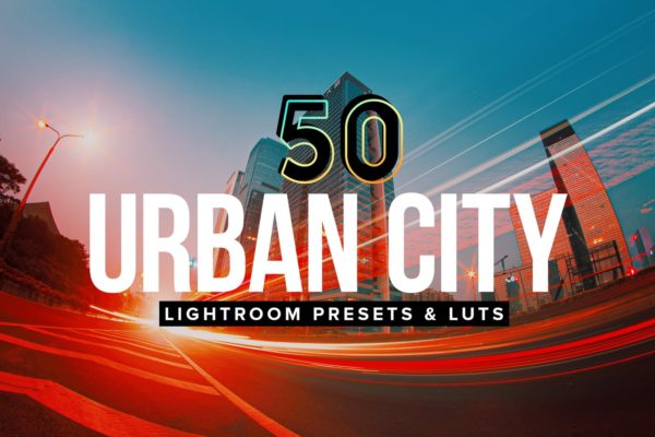 50款城市夜景照片LR调色预设工具素材合集 50 Urban City Lightroom Presets and LUTs