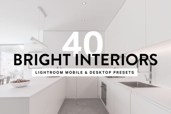 40款室内摄影亮色调照片后期处理LR预设工具素材 40 Bright Interior Lightroom Preset