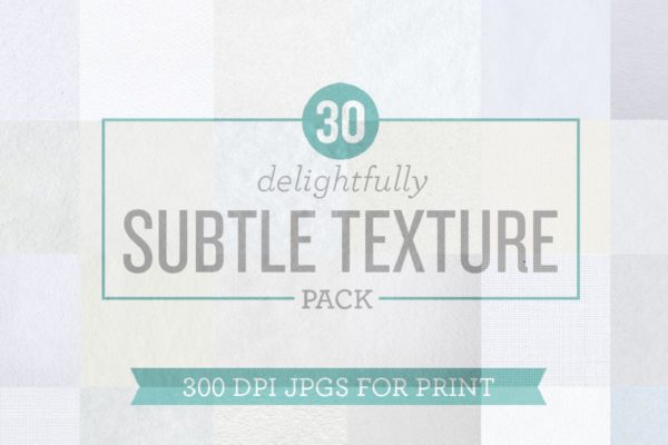 30个高分辨率磨砂质感纸张/帆布纹理汇总 300 dpi Delightfully Subtle Texture Pack JPGs