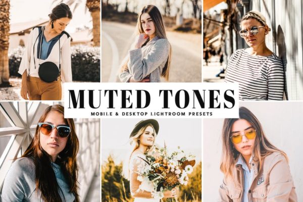 暖色调风格人像摄影LR调色预设 Muted Tones Mobile & Desktop Lightroom Presets